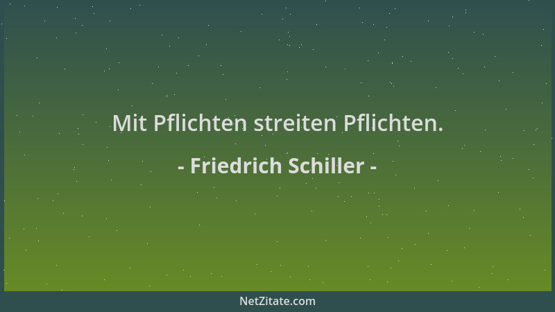 Friedrich Schiller - Mit Pflichten streiten Pflichten....