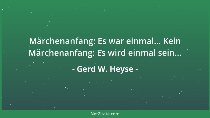 Gerd W. Heyse - Märchenanfang: Es war einmal... Kein Märchenanfang: Es wird einmal sein......