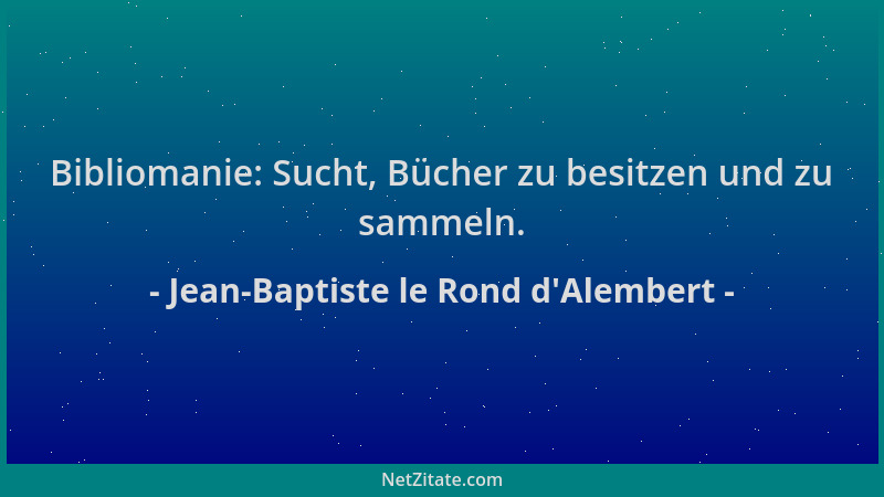 Jean-Baptiste le Rond d'Alembert - Bibliomanie: Sucht, Bücher zu besitzen und zu sammeln....