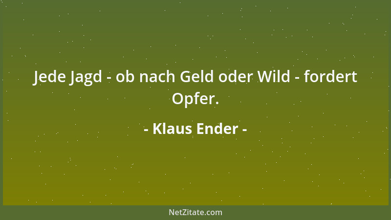 Klaus Ender - Jede Jagd - ob nach Geld oder Wild - fordert Opfer....