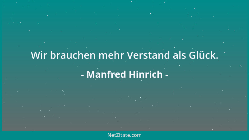 Manfred Hinrich - Wir brauchen mehr Verstand als Glück....