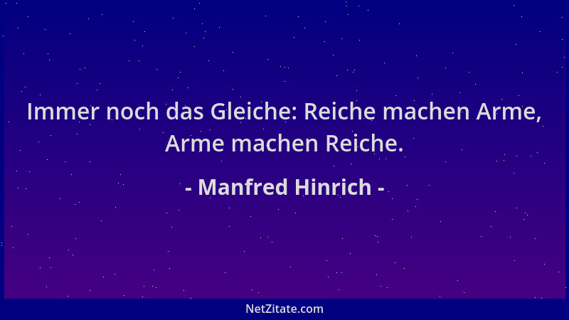 Manfred Hinrich - Immer noch das Gleiche: Reiche machen Arme, Arme machen Reiche....