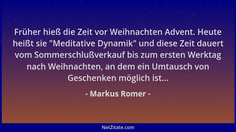 Markus Romer - Früher hieß die Zeit vor Weihnachten Advent. Heute heißt sie "Meditative Dynamik " und diese Zeit dauert vom...