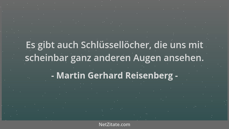 Martin Gerhard Reisenberg - Es gibt auch Schlüssellöcher, die uns mit scheinbar ganz anderen Augen ansehen....