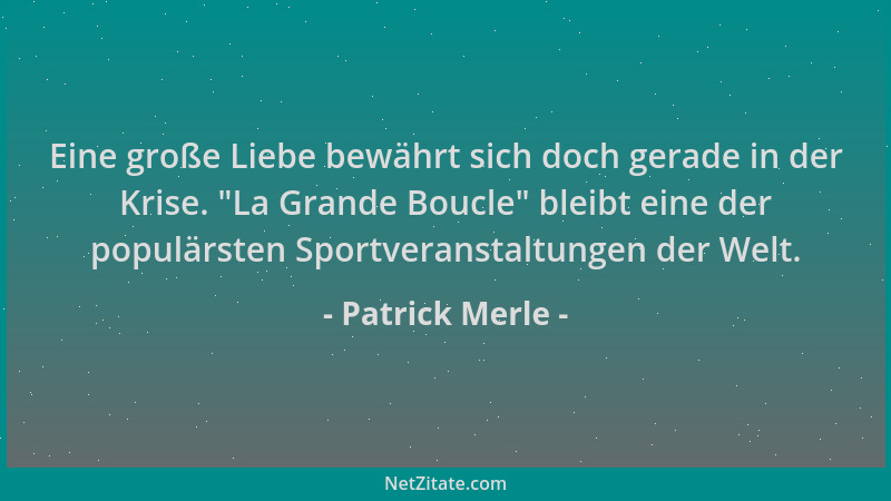 Patrick Merle - Eine große Liebe bewährt sich doch gerade in der Krise. "La Grande Boucle " bleibt eine der populärsten Spor...