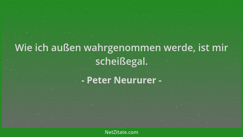 Peter Neururer - Wie ich außen wahrgenommen werde, ist mir scheißegal....