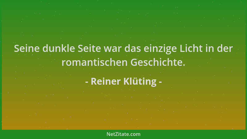 Reiner Klüting - Seine dunkle Seite war das einzige Licht in der romantischen Geschichte....