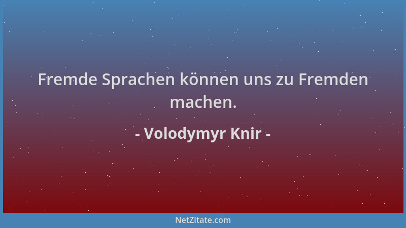 Volodymyr Knir - Fremde Sprachen können uns zu Fremden machen....