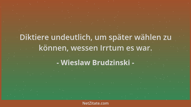 Wieslaw Brudzinski - Diktiere undeutlich, um später wählen zu können, wessen Irrtum es war....