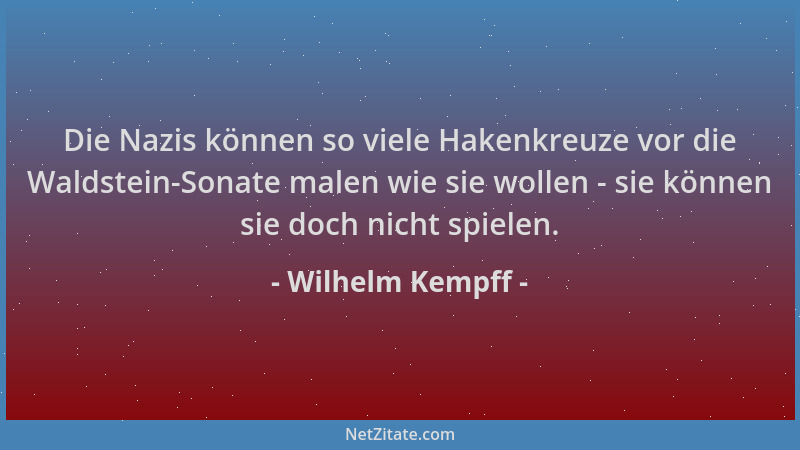 Wilhelm Kempff - Die Nazis können so viele Hakenkreuze vor die Waldstein-Sonate malen wie sie wollen - sie können sie doch...