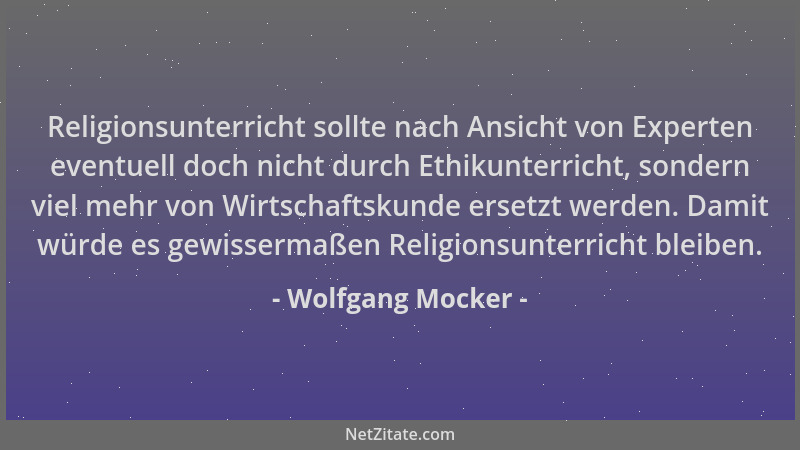Wolfgang Mocker - Religionsunterricht sollte nach Ansicht von Experten eventuell doch nicht durch Ethikunterricht, sondern...