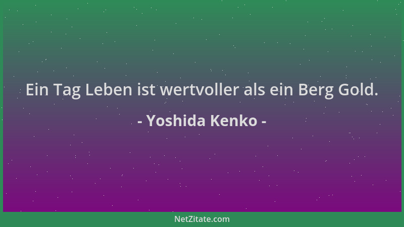 Yoshida Kenko - Ein Tag Leben ist wertvoller als ein Berg Gold....