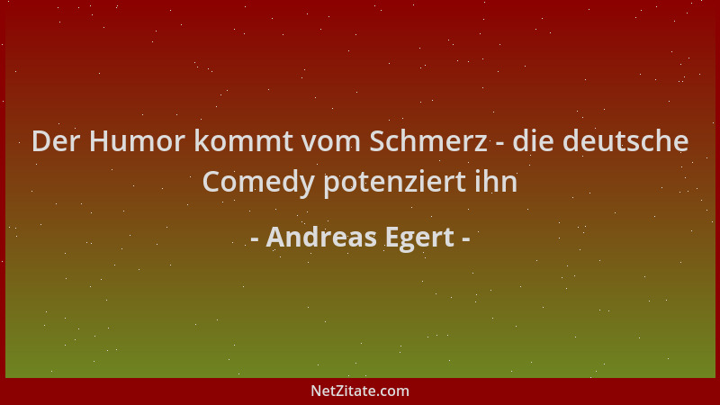 Andreas Egert - Der Humor kommt vom Schmerz - die deutsche Comedy potenziert ihn...