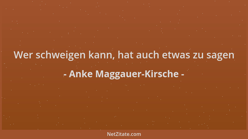 Anke Maggauer-Kirsche - Wer schweigen kann, hat auch etwas zu sagen...