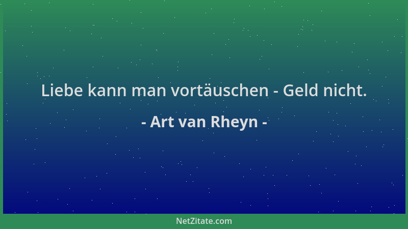 Art van Rheyn - Liebe kann man vortäuschen - Geld nicht....