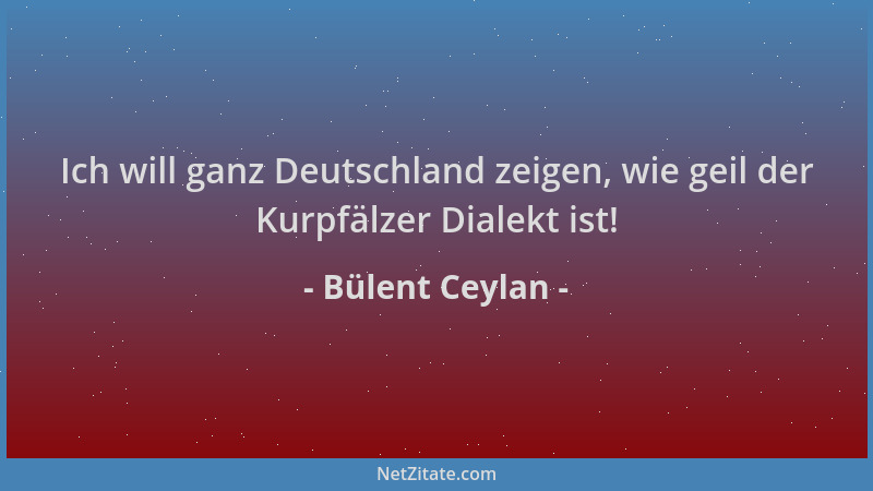 Bülent Ceylan - Ich will ganz Deutschland zeigen, wie geil der Kurpfälzer Dialekt ist!...