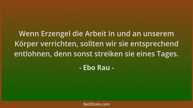 Ebo Rau - Wenn Erzengel die Arbeit in und an unserem Körper verrichten, sollten wir sie entsprechend entlohnen, denn sonst...