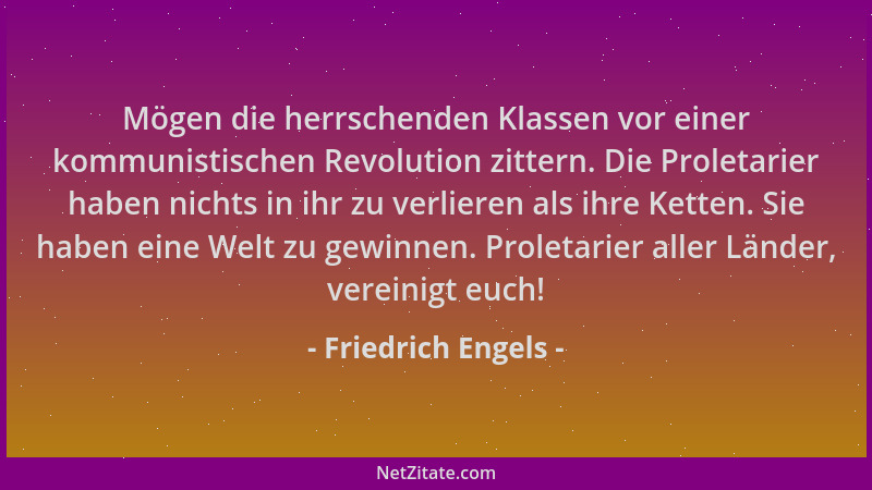 Friedrich Engels - Mögen die herrschenden Klassen vor einer kommunistischen Revolution zittern. Die Proletarier haben nicht...