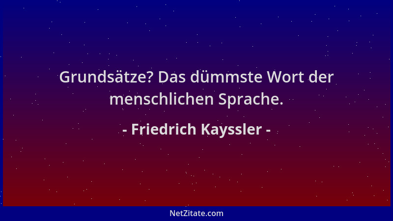 Friedrich Kayssler - Grundsätze? Das dümmste Wort der menschlichen Sprache....
