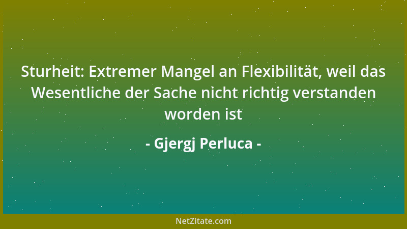 Gjergj Perluca - Sturheit: Extremer Mangel an Flexibilität, weil das Wesentliche der Sache nicht richtig verstanden worden...