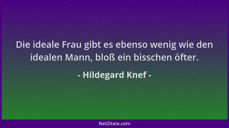 Hildegard Knef - Die ideale Frau gibt es ebenso wenig wie den idealen Mann, bloß ein bisschen öfter....