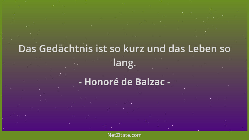 Honoré de Balzac - Das Gedächtnis ist so kurz und das Leben so lang....