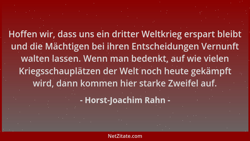 Horst-Joachim Rahn - Hoffen wir, dass uns ein dritter Weltkrieg erspart bleibt und die Mächtigen bei ihren Entscheidungen V...