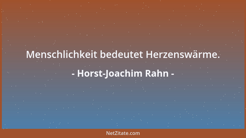 Horst-Joachim Rahn - Menschlichkeit bedeutet Herzenswärme....