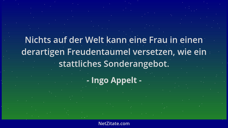 Ingo Appelt - Nichts auf der Welt kann eine Frau in einen derartigen Freudentaumel versetzen, wie ein stattliches Sonderang...