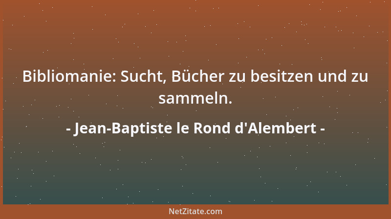 Jean-Baptiste le Rond d'Alembert - Bibliomanie: Sucht, Bücher zu besitzen und zu sammeln....