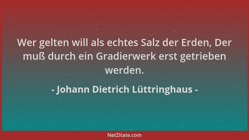 Johann Dietrich Lüttringhaus - Wer gelten will als echtes Salz der Erden, Der muß durch ein Gradierwerk erst getrieben werd...