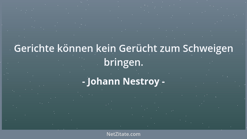 Johann Nestroy - Gerichte können kein Gerücht zum Schweigen bringen....