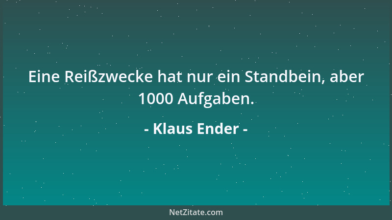 Klaus Ender - Eine Reißzwecke hat nur ein Standbein, aber 1000 Aufgaben....