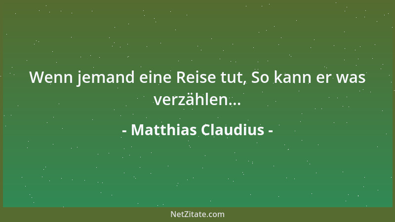 Matthias Claudius - Wenn jemand eine Reise tut, So kann er was verzählen......