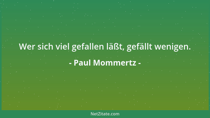 Paul Mommertz - Wer sich viel gefallen läßt, gefällt wenigen....
