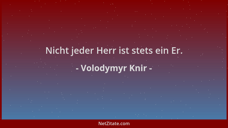 Volodymyr Knir - Nicht jeder Herr ist stets ein Er....