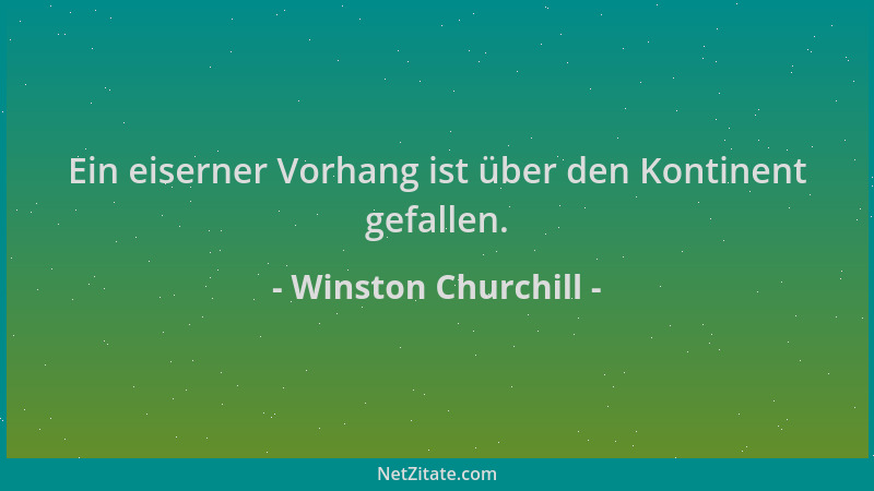 Winston Churchill - Ein eiserner Vorhang ist über den Kontinent gefallen....