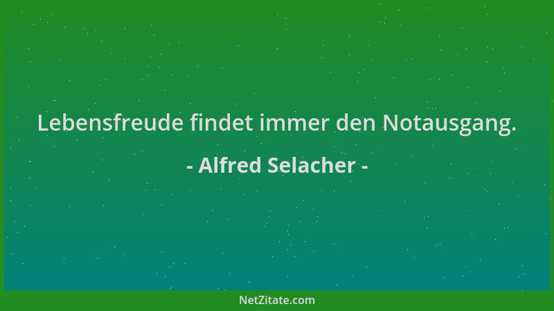 Alfred Selacher - Lebensfreude findet immer den Notausgang....