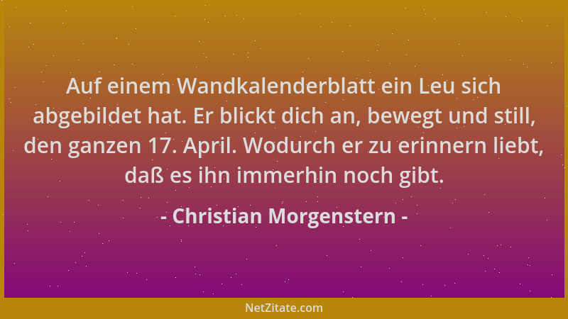 Christian Morgenstern - Auf einem Wandkalenderblatt ein Leu sich abgebildet hat. Er blickt dich an, bewegt und still, den g...
