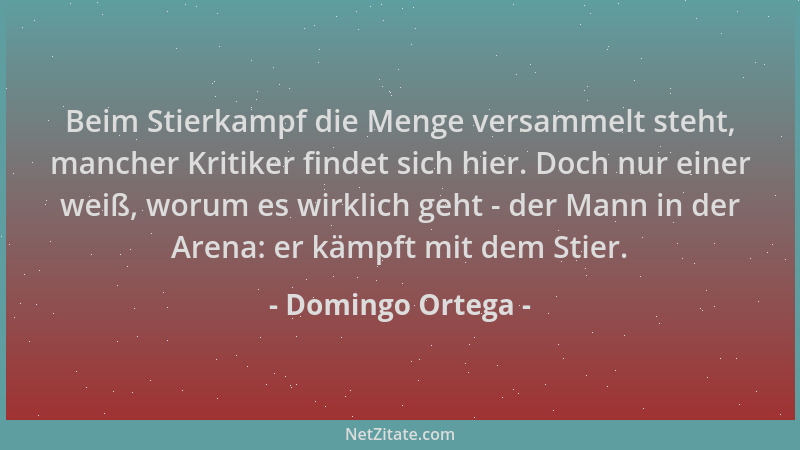 Domingo Ortega - Beim Stierkampf die Menge versammelt steht, mancher Kritiker findet sich hier. Doch nur einer weiß, worum...
