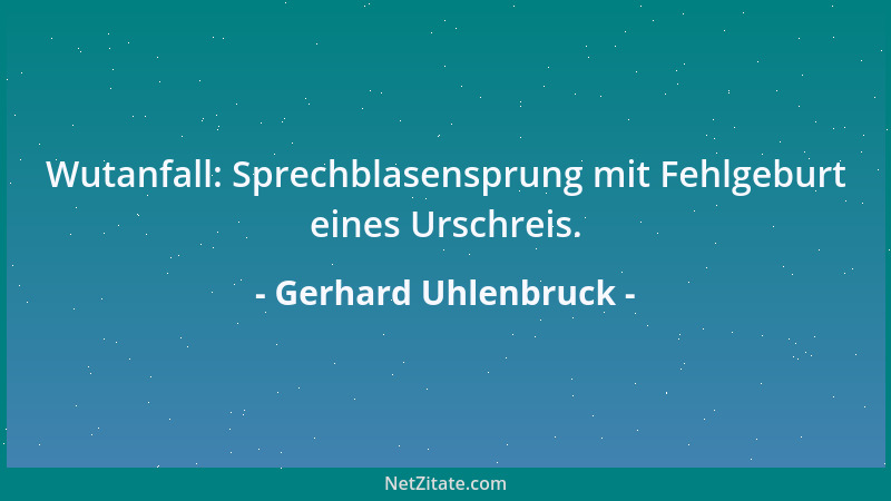 Gerhard Uhlenbruck - Wutanfall: Sprechblasensprung mit Fehlgeburt eines Urschreis....