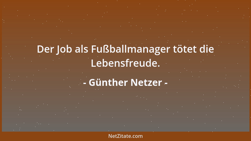 Günther Netzer - Der Job als Fußballmanager tötet die Lebensfreude....