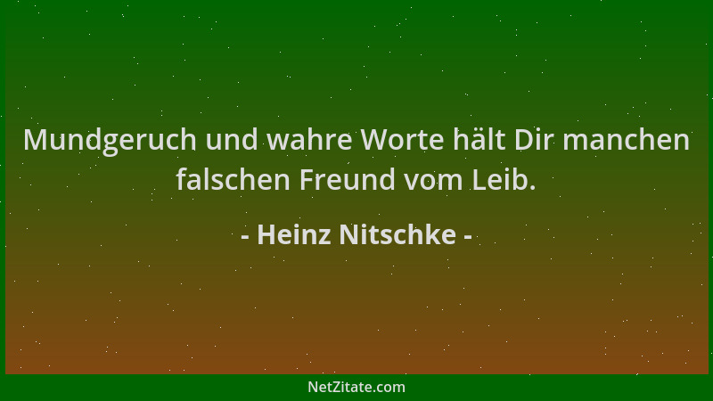 Heinz Nitschke - Mundgeruch und wahre Worte hält Dir manchen falschen Freund vom Leib....