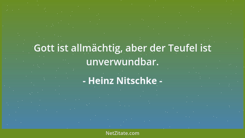 Heinz Nitschke - Gott ist allmächtig, aber der Teufel ist unverwundbar....