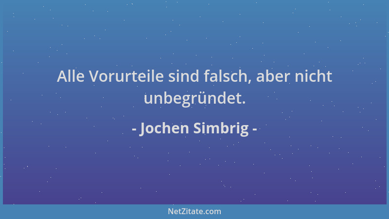 Jochen Simbrig - Alle Vorurteile sind falsch, aber nicht unbegründet....