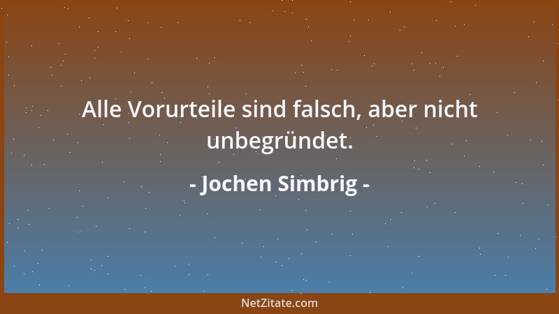 Jochen Simbrig - Alle Vorurteile sind falsch, aber nicht unbegründet....
