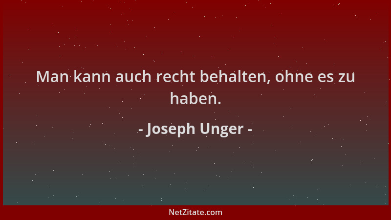 Joseph Unger - Man kann auch recht behalten, ohne es zu haben....