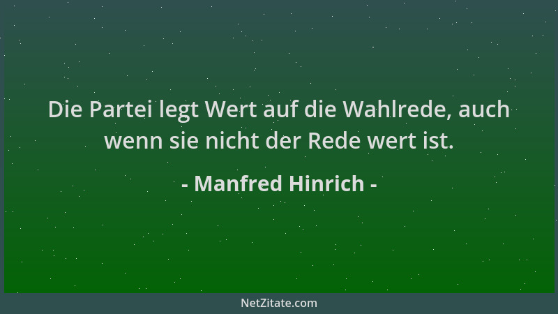 Manfred Hinrich - Die Partei legt Wert auf die Wahlrede, auch wenn sie nicht der Rede wert ist....