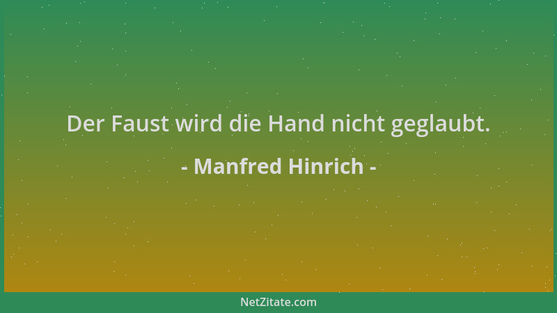 Manfred Hinrich - Der Faust wird die Hand nicht geglaubt....