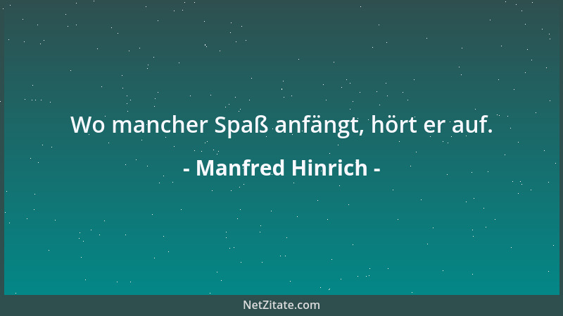 Manfred Hinrich - Wo mancher Spaß anfängt, hört er auf....